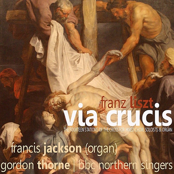 Liszt: Via Crucis - the Fourteen Stations of the Cross for Mixed Choir, Soloists and Organ