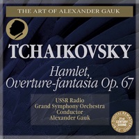 Tchaikovsky: Hamlet, Op. 67 - Alexander Gauk, Galina Sakharova, Georgy Abramov & USSR Radio Grand Symphony Orchestra