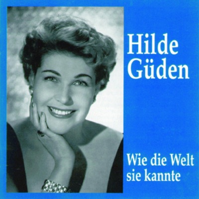 Hilde Güden - Wie Die Welt Sie Kannte