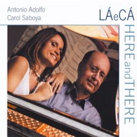 La E Ca/Here and There - Antonio Adolfo & Carol Saboya
