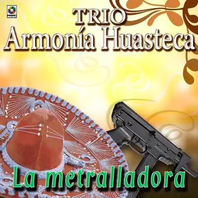 La Metralladora - Trío Armonía Huasteca La Metralladora - Trío Armonía Huasteca
