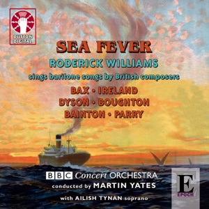Bax, Ireland, Dyson, Boughton, Bainton & Parry: Sea Fever - Songs By British Composers