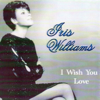 I Wish You Love - Iris Williams