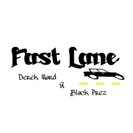 Fast Lane Derek Ward & Black Prez