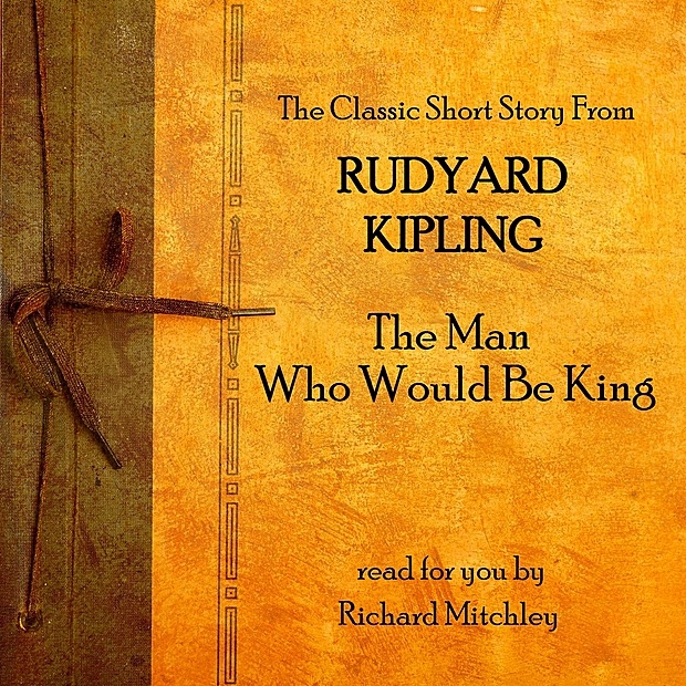 Обложка альбома «The Man Who Would Be King» — Rudyard Kipling