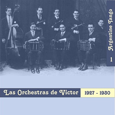 Argentine Tango / Las Orchestas de "Victor" (1927 - 1930), Vol. 1