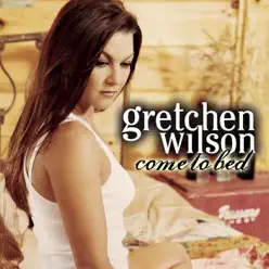 Come to Bed - Single - Gretchen Wilson