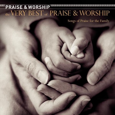 The Very Best of Praise & Worship: Songs of Praise for the Family
