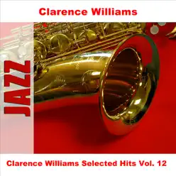 Clarence Williams Selected Hits, Vol. 12 - Clarence Williams Clarence Williams Selected Hits, Vol. 12 - Clarence Williams