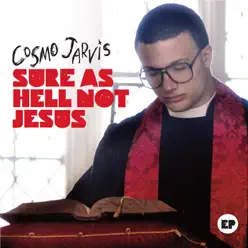 Sure As Hell Not Jesus - EP - Cosmo Jarvis