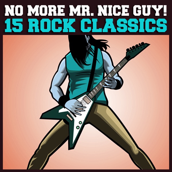 No More Mr. Nice Guy! 15 Rock Classics