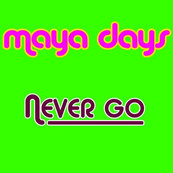 Обложка альбома «Never Go» — Maya Days