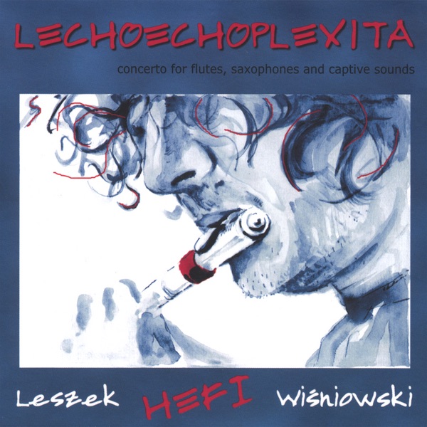 Обложка альбома «Lechoechoplexita - Concerto for Jazz Flute, Saxophone, and Captive Sounds» — Leszek Hefi Wisniowski