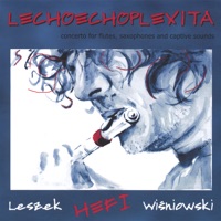 Lechoechoplexita - Concerto for Jazz Flute, Saxophone, and Captive Sounds - Leszek Hefi Wisniowski