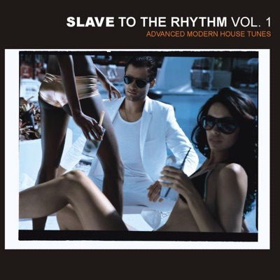 Slave to the Rhythm, Vol. 1 - Advanced Modern House Tunes