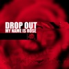 Drop Out - My Name Is Rose (Extended)