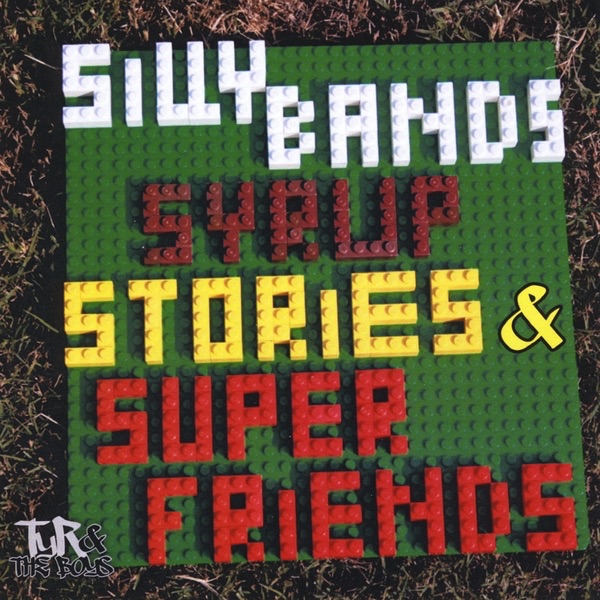 Silly Bands, Syrup, Stories & Super Friends