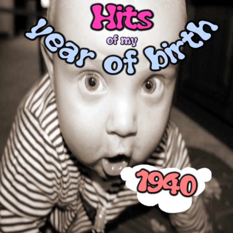 Hits of my year of birth-1940 / Hits aus meinem Geburtsjahr-1940