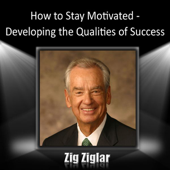 How to Stay Motivated: Developing the Qualities of Success (Unabridged)