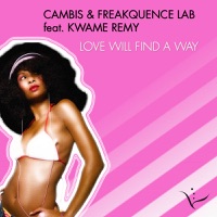 Love Will Find a Way (feat. Kwame Remy) - Cambis & Freakquence Lab