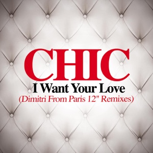 I Want Your Love (Dmitri from Paris 12" Remixes) - EP
