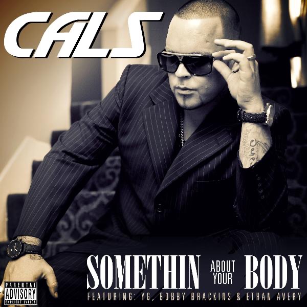 Somethin About Your Body (feat. Yg, Bobby Brackins & Ethan Avery) - Single - Cals