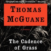 The Cadence of Grass (Unabridged) - Thomas McGuane