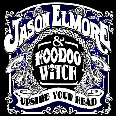 Listen to Upside Your Head by Jason Elmore & Hoodoo Witch