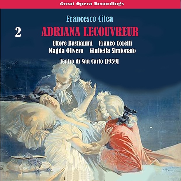 Обложка альбома «Cilèa: Adriana Lecouvreur, Vol. 2» — Magda Olivero, Franco Corelli, Giulietta Simionato & Ettore Bastianini