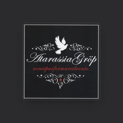 Listen to Atarassia Gröp, watch music videos, read bio, see tour dates & more!