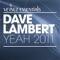 Yeah 2011 - Dave Lambert lyrics