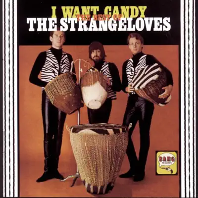 I Want Candy: The Best of the Strangeloves - The Strangeloves I Want Candy: The Best of the Strangeloves - The Strangeloves