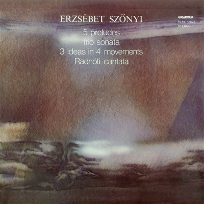 5 preludes, trio sonata, 3 ideas in 4 movements, Radnóti cantata