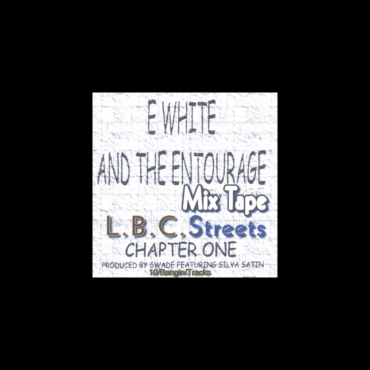 L.B.C. Streets Chapter One - Album by E White & The Entourage - Apple Music