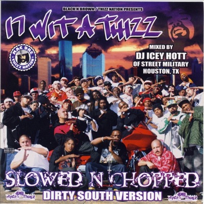 17 Wit a Thizz: Slowed and Chopped