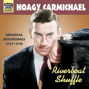 Carmichael, Hoagy: Riverboat Shuffle (1927-1938)