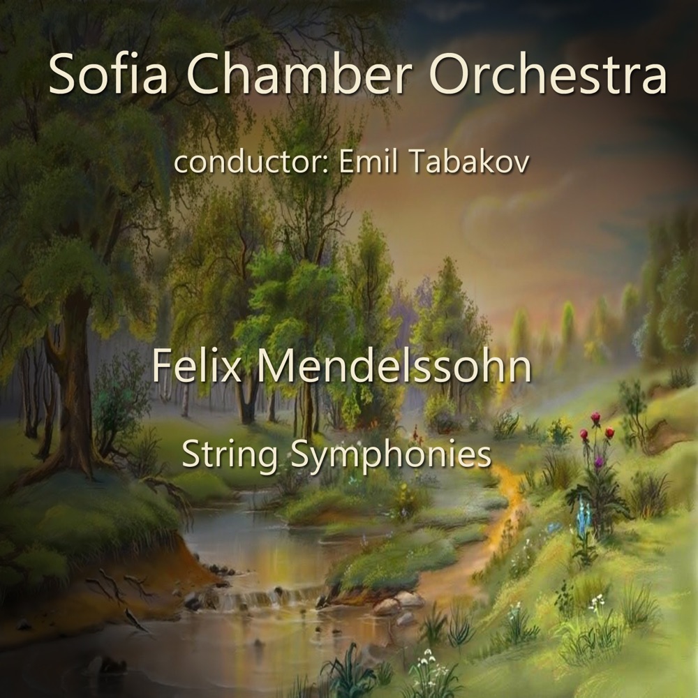 Обложка альбома «Felix Mendelssohn: String Symphonies» — Sofia Chamber Orchestra & Emil Tabakov