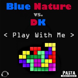 Play With Me (Blue Nature Remix Edit) Blue Nature & DK