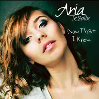 Now That I Know — Aria Tesolin