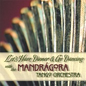Let's Have Dinner & Go Dancing with the Mandrágora Tango Orchestra artwork