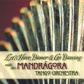 Cover art for Let's Have Dinner & Go Dancing with the Mandrágora Tango Orchestra by Mandrágora Tango Orchestra