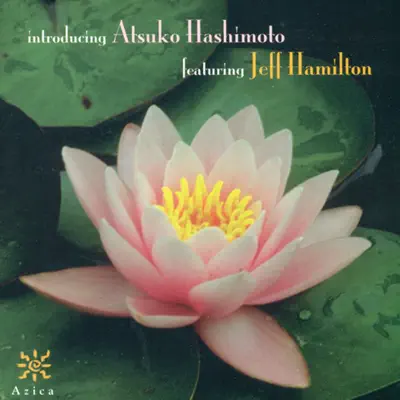 Atsuko Hashimoto Featuring Jeff Hamilton - Houston Person Atsuko Hashimoto Featuring Jeff Hamilton - Houston Person