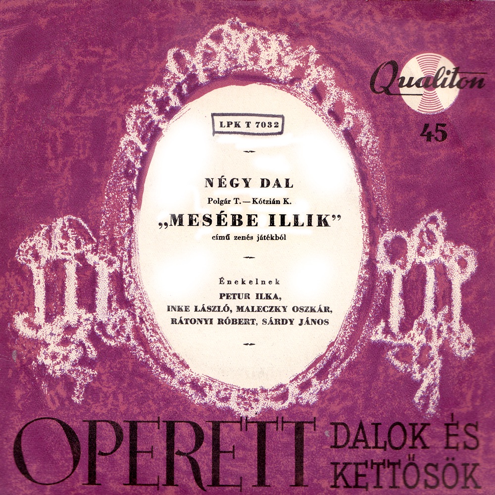 Обложка альбома «Operett dalok és kettősök: Négy dal a "Mesébe illik" című zenés játékból (Hungaroton Classics) - EP» — Magyar Állami Hangversenyzenekar, Polgár Tibor, Rátonyi Róbert, Sárdy János, Petur Ilka, Maleczky Oszkár & Dr. Inke László