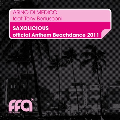 Saxolicious (Official Anthem Beachdance 2011) - Single (feat. Tony Berlusconi)