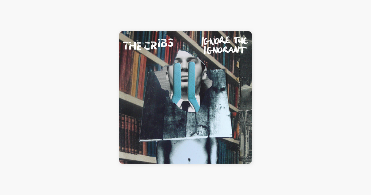 Ignore The Ignorant By The Cribs On Apple Music
