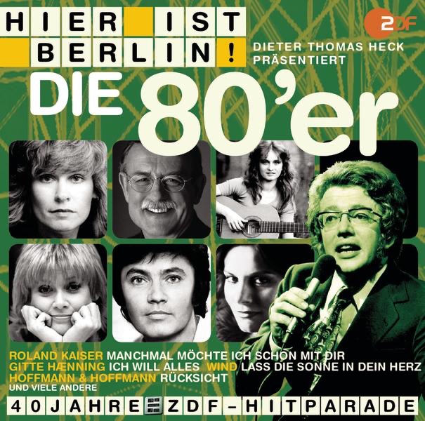 Hier ist Berlin! - Dieter Thomas Heck präsentiert: Die 80er