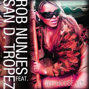 I'll House You (feat. San D. Tropez)