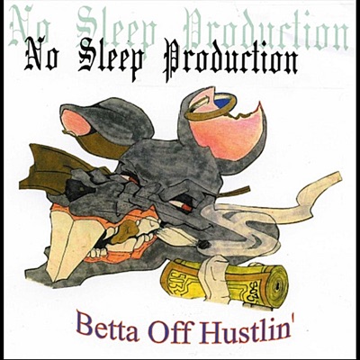 Betta Off Hustlin' (No Sleep Productions Presents:)