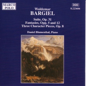 Bargiel: Suite, Op. 31 & Fantasies, Op. 5 & 12