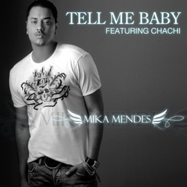 Tell Me Baby (feat. Chachi) Mika Mendes